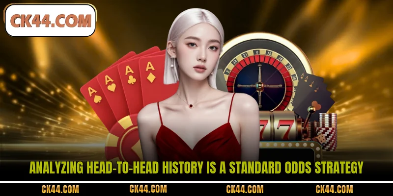 Analyzing head-to-head history is a standard Odds strategy