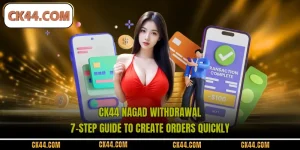CK44 Nagad Withdrawal - 7-Step Guide To Create Orders Quickly