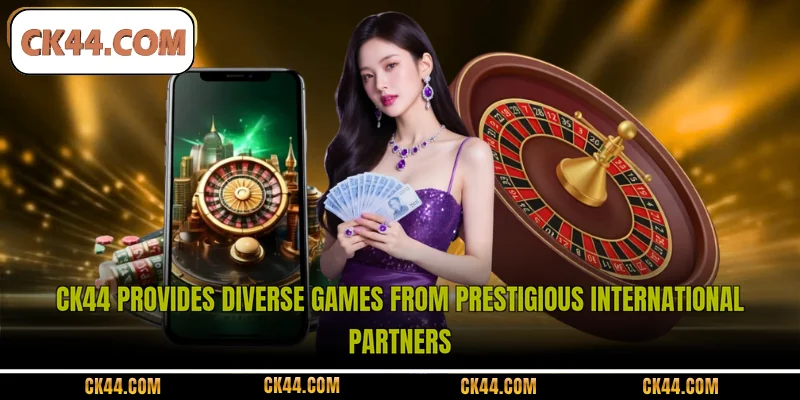 CK44 provides diverse games from prestigious international partners