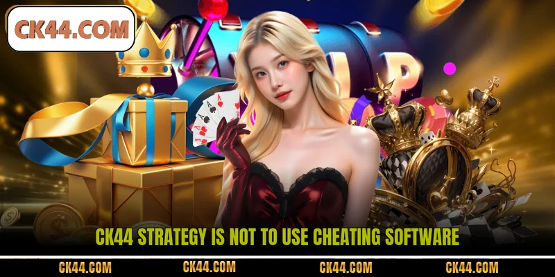 CK44 Strategy is not to use cheating software