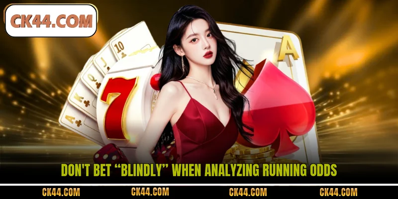 Don't bet “blindly” when analyzing running odds