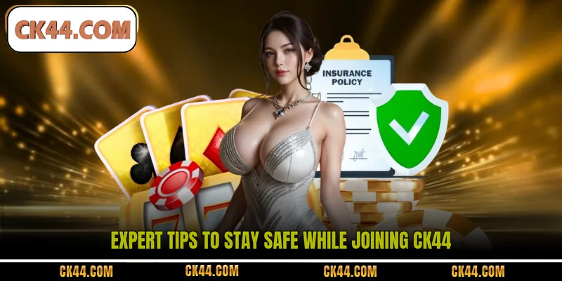 Expert tips to stay safe while joining CK44