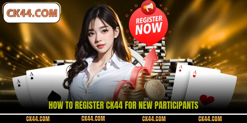 How to register CK44 for new participants