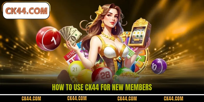 How to use CK44 for new members