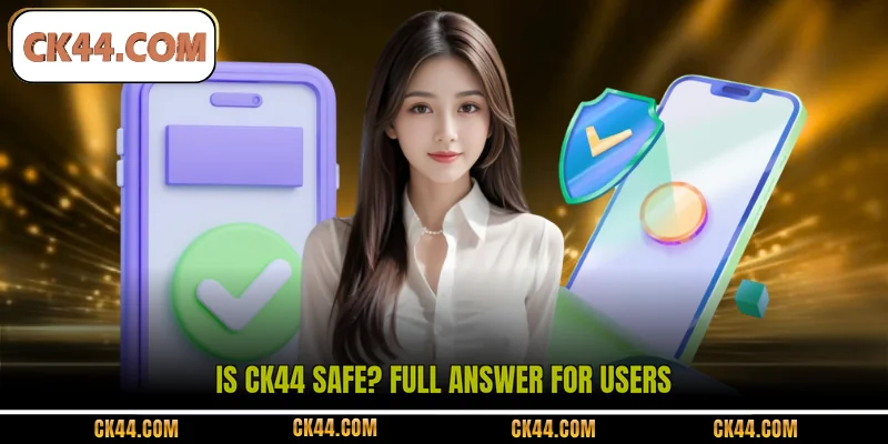Is CK44 safe? Full answer for users