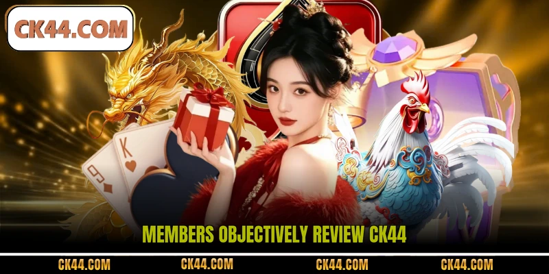Members objectively review CK44