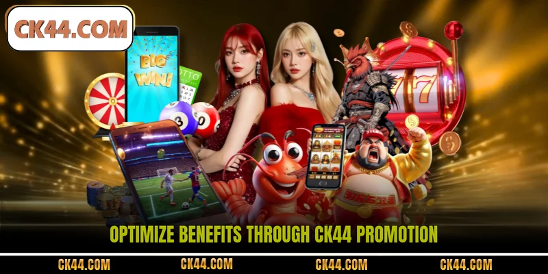 Optimize benefits through CK44 promotion