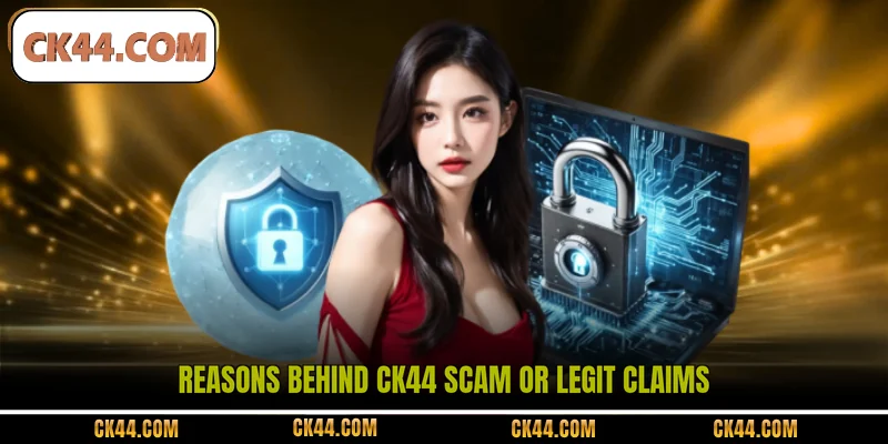 Reasons behind CK44 scam or legit claims