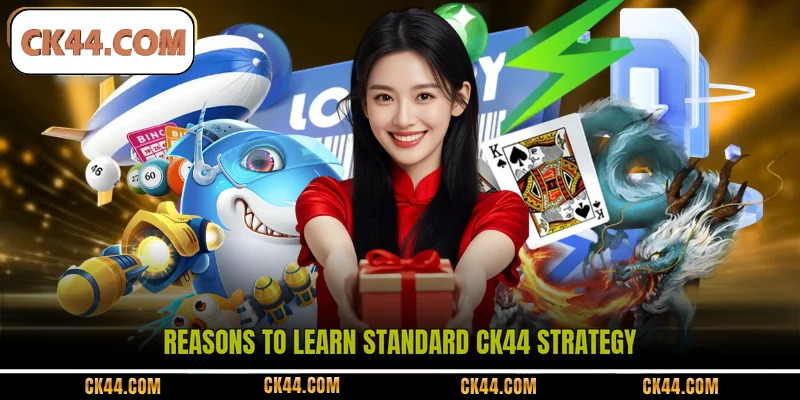 Reasons to learn standard CK44 Strategy