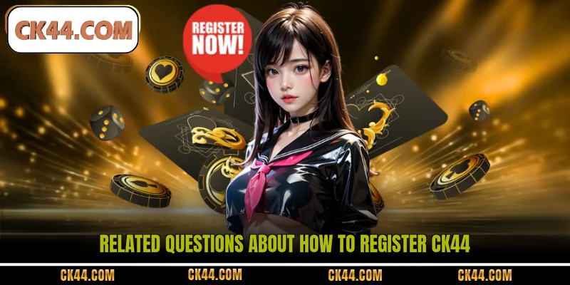 Related questions about how to register CK44