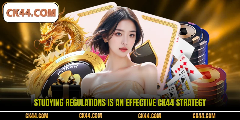 Studying regulations is an effective CK44 Strategy