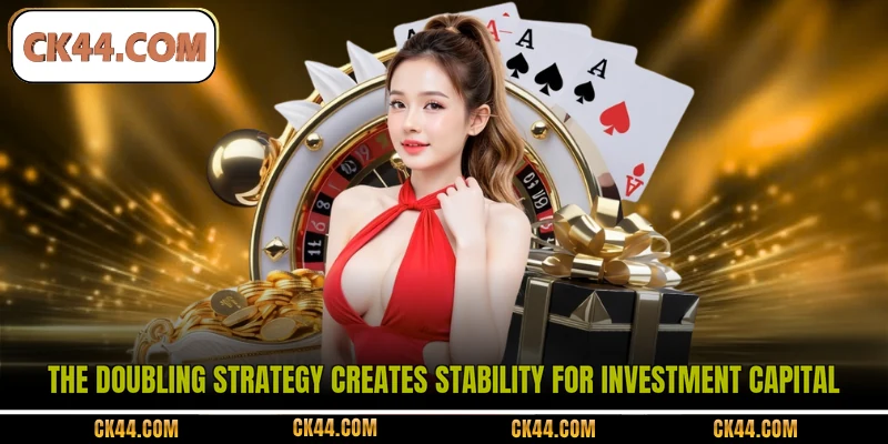 The doubling strategy creates stability for investment capital