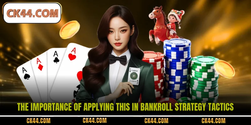 The importance of applying this in bankroll strategy tactics