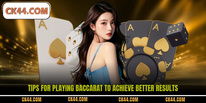Tips for playing Baccarat to achieve better results