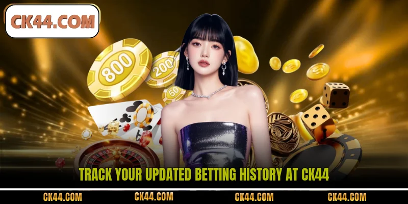 Track your updated betting history at CK44 
